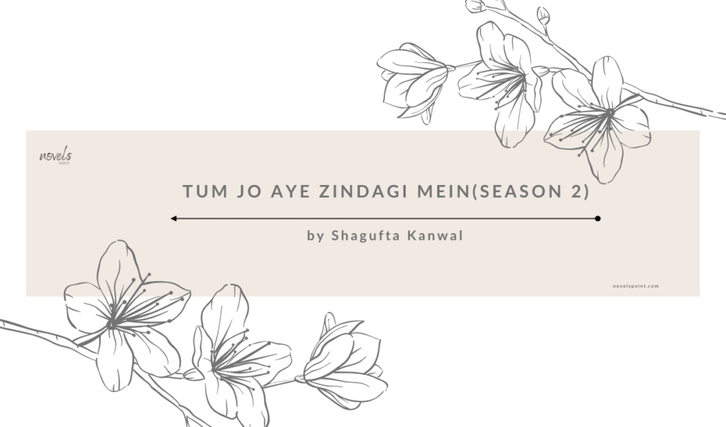 Tum Jo Aye Zindagi Main Novel By Shagufta Kanwal