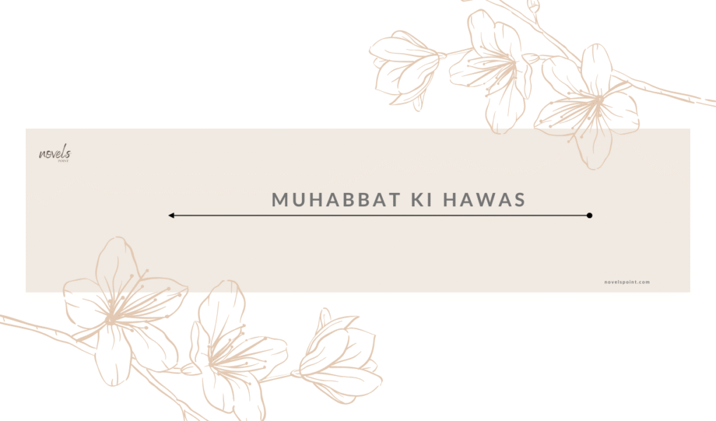 Muhabbat ki hawas Bold Romantic Novels, mafia based PDF OR Read Online