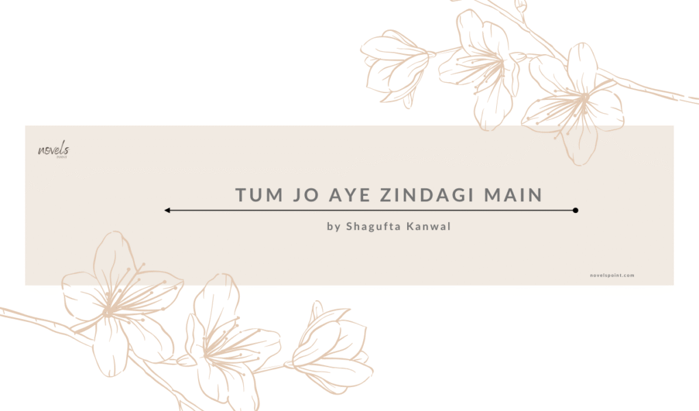 Tum Jo Aye Zindagi Main Cousin Marriage Based Funny Novel By Shagufta Kanwal Season 02