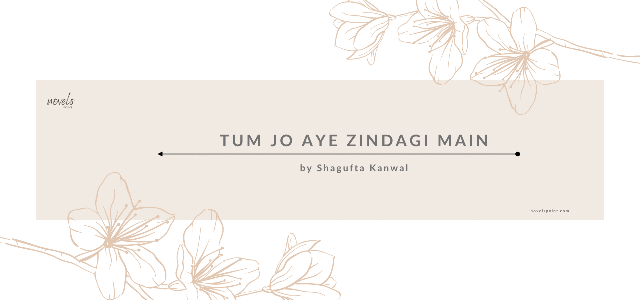 Tum Jo Aye Zindagi Main Cousin Marriage Based Funny Novel By Shagufta Kanwal Season 02